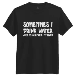 Sometimes I Drink Water T-skjorte